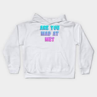 Funny ARE YOU MAD AT ME? Kids Hoodie